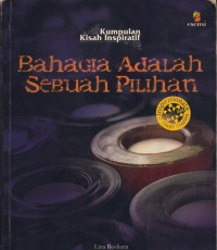 Image of Bahagia adalah sebuah pilihan: Kumpulan Kisah Inspiratif:   Enam Kisah terbaik Inspirational Short Stories Contest