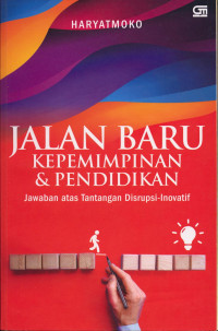 Image of Jalan Baru Kepemimpinan & Pendidikan :Jawaban atas Tantangan Disrupsi-Inovatif