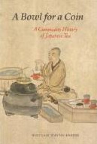 Image of E-book A Bowl for a Coin : A Commodity History of Japanese Tea