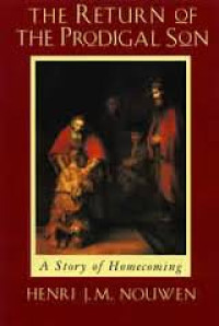 Image of Kembalinya si anak hilang : Membangun sikap kebapaan, persaudaraan dan keputraan = The Return of the prodigal son, a meditation on fathers, brothers ans sons
