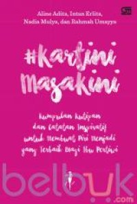 Image of Kartini masa kini : Kumpulan kutipan dan catatan inspiratif untuk membuat diri menjadi yang terbaik bagi ibu pertiwi