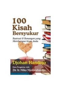 Image of Seratus (100) kisah bersyukur : Ilustrasi & renungan yang membangun iman anda