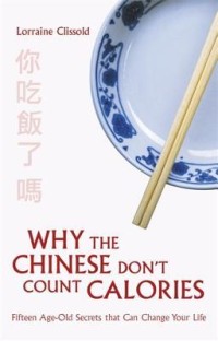 Image of Why the Chinese Don't Count Calories: Fifteen Age-Old Secrets that Can Change Your Life