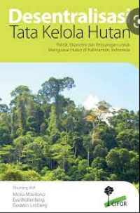 Image of E-Book Desentralisasi Tata Kelola Hutan: Politik, Ekonomi dan Perjuangan untuk Menguasai Hutan di Kalimantan, Indonesia