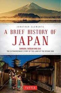 Image of A brief history of Japan samurai, shōgun and zen : the extraordinary story of the land of the rising sun