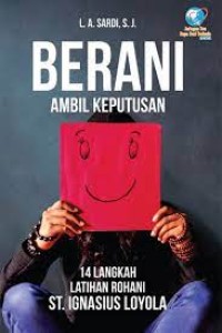 Image of Berani ambil keputusan : 14 Langkah latihan rohani St. Ignatius Loyola