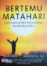 Image of Bertemu matahari : Cerita tentang sakit, ambang maut, dan kehidupan baru