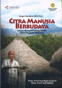 Image of Citra Manusia berbudaya : Sebuah monografi tentang TIMOR dalam perspektif Melanesia