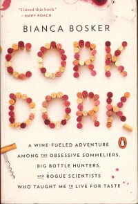 Image of Cork dork : A wine fueled adventure among the obsessive sommeliers, big bottle hunters, and rogue scientists who taught me to live for taste