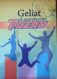 Image of Geliat laurensian tigers : Bunga rampai pengalaman leadership SMA Santa Laurensia.2016