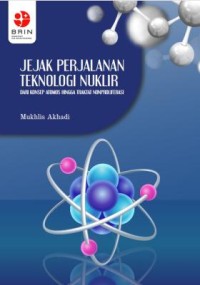 Image of E-book Jejak Perjalanan Teknologi Nuklir : Dari Konsep Atomos hingga Traktat Nonproliferasi