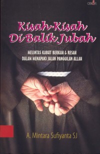 Image of Kisah-kisah di Balik Jubah : Melintas kabut berkah & resah dalam menapaki jalan panggilan Allah.
