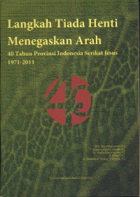 Image of Langkah tiada henti menegaskan arah 40 tahun provinsi Indonesia Serikat Jesus 1971-2011