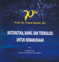 Image of Matematika, sains, dan teknologi untuk kemanusiaan. 70 th Prof.Dr.Frans Susilo.SJ