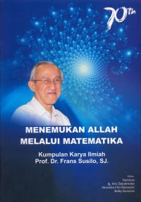 Image of Menemukan Allah Melalui Matematika: Kumpulan Karya ilmiah Romo Prof. Dr. F. Susilo, SJ