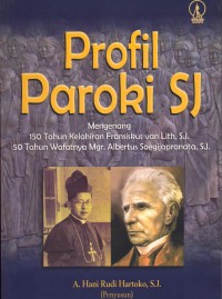 Image of Profil Paroki SJ : Mengenang 150 tahun kelahiran Fransiskus van Lith SJ dan 50 tahun wafatnya Mgr. Albertus Soegijapranata SJ