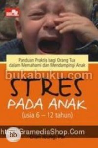 Image of Stres pada anak (usia 6-12 tahun) : Panduan praktis bagi orang tua dalam memahami dan mendampingi anak