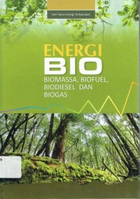 Image of Energi bio : Biomassa biofuel biodiesel dan biogas