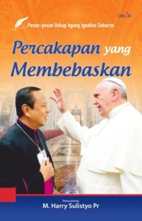 Image of Percakapan yang membebaskan : Pesan-pesan Uskup Agung Ignatius Suharyo