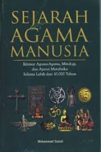 Image of Sejarah agama manusia : Ikhtisar agama-agama, mitologi, dan ajaran metafisika selama lebih dari 10.000 tahun